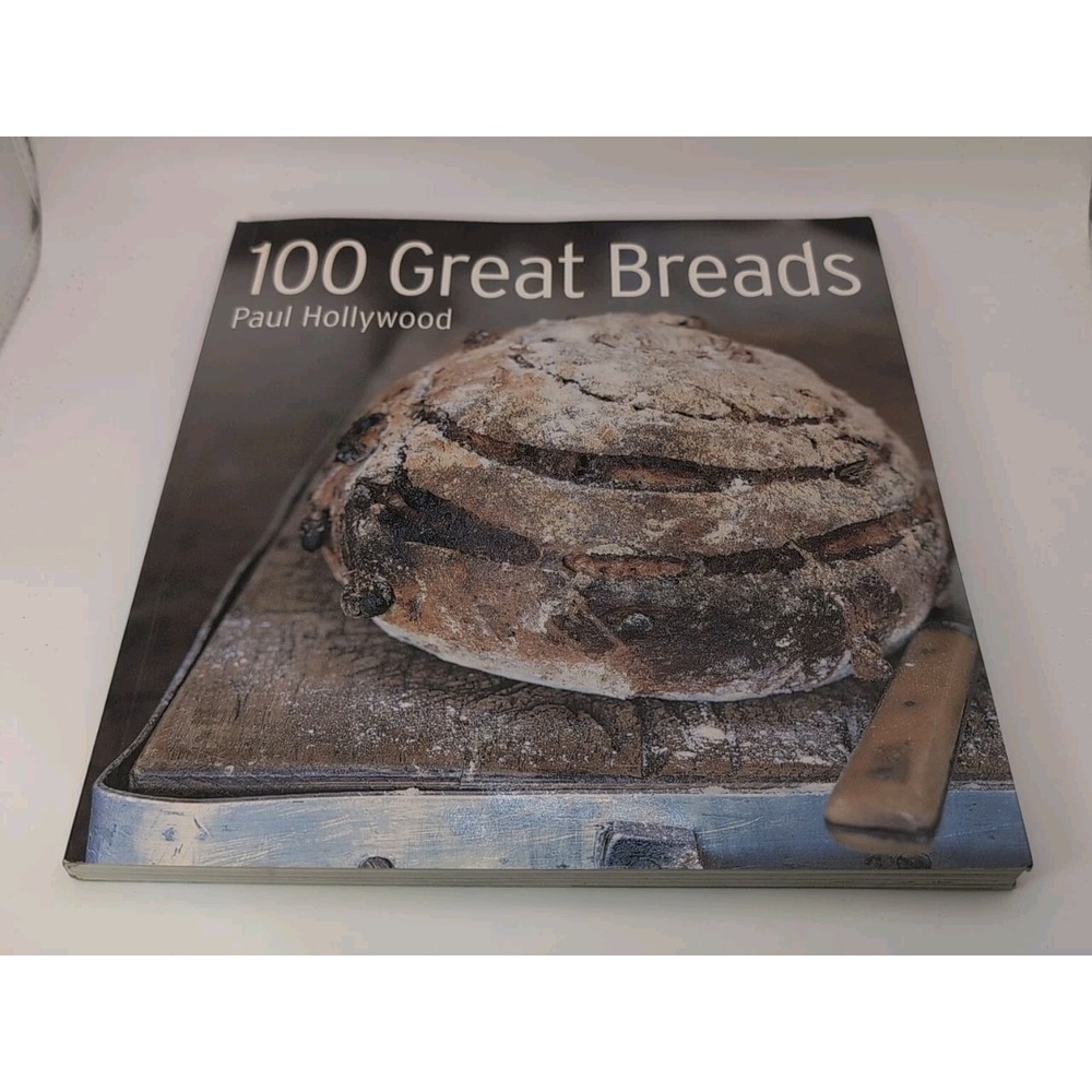 100 Great Breads: Artisanal homemade bread recipes from around the World By Pau